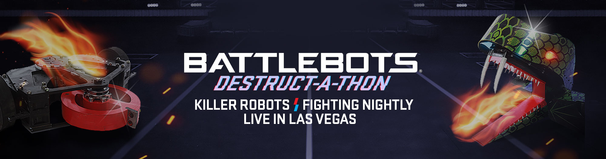 BattleBots Destruct-A-Thon - Killer Robots Fighting Nightly - Live in Las Vegas. The best new family friendly show in Las Vegas